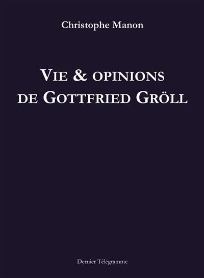 Vie & opinions de Gottfried Gröll