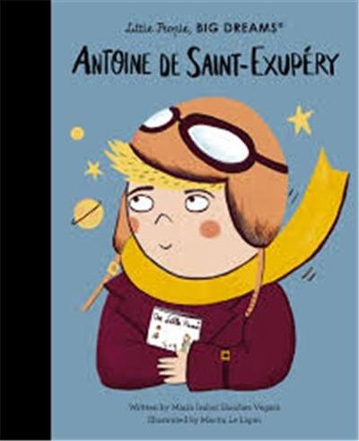 Little People, Big Dreams Antoine de Saint-Exupery