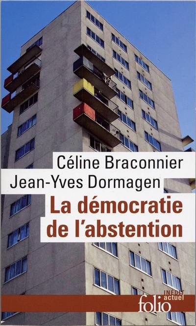 La démocratie de l'abstention : aux origines de la démobilisation électorale en milieu populaire