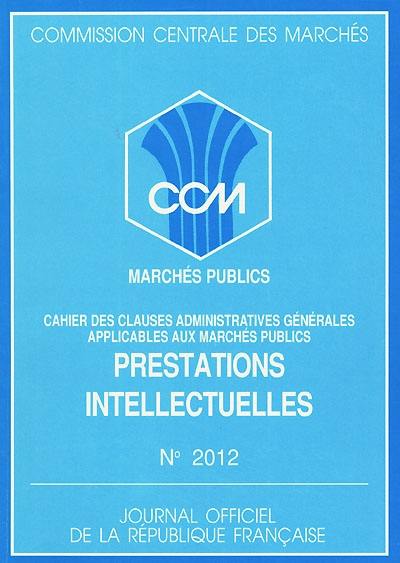 Marchés publics : cahier des clauses administratives générales applicables aux marchés publics de prestations intellectuelles (décret n° 78-1306 du 26 décembre 1978)