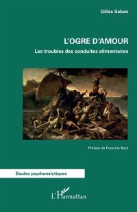 L'ogre d'amour : les troubles des conduites alimentaires