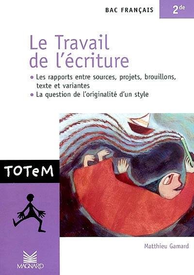 Le travail de l'écriture, bac français 2de : les rapports entre sources, projets, brouillons, texte et variantes, et la question de l'originalité d'un style