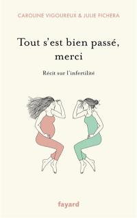 Tout s'est bien passé, merci : récit sur l'infertilité