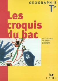 Les croquis du bac, géographie tle : fiches détachables pour acquérir les méthodes et s'entraîner