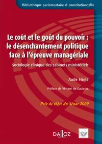 Le coût et le goût du pouvoir : le désenchantement politique face à l'épreuve managériale : sociologie clinique des cabinets ministériels