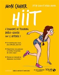 Mon cahier HIIT : 6 semaines de training brûle-graisse 100 % intense !