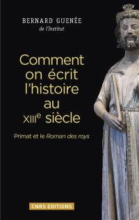 Comment on écrit l'histoire au XIIIe siècle : Primat et le Roman des roys