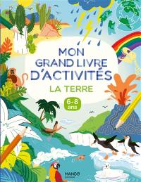 La Terre : mon grand livre d'activités, 6-8 ans