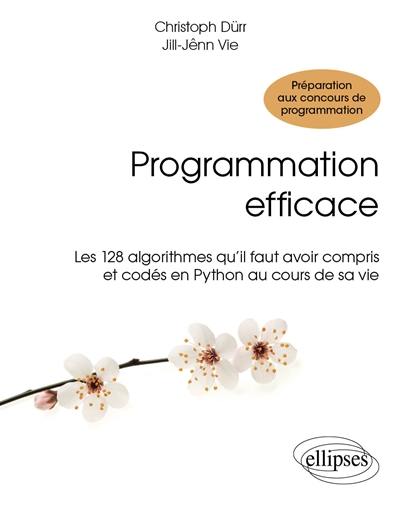 Programmation efficace : les 128 algorithmes qu'il faut avoir compris et codés en Python au cours de sa vie : préparation aux concours de programmation