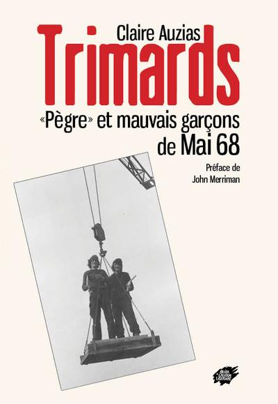 Trimards : pègre et mauvais garçons de mai 68