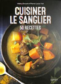 Cuisiner le sanglier : 50 recettes