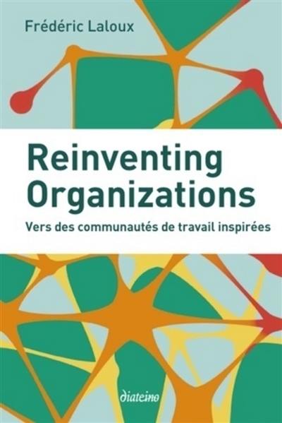 Reinventing organizations : vers des communautés de travail inspirées