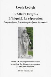 L'affaire Dreyfus : l'iniquité, la réparation : les principaux faits et les principaux documents. Vol. 3. De l'iniquité à la réparation