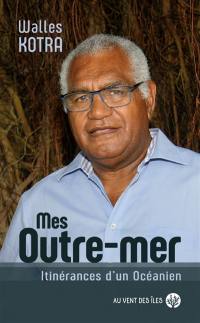 Mes Outre-mer : itinérances d'un Océanien