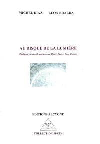 Au risque de la lumière : dialogue en terre de poésie entre Michel Diaz et Léon Bralda