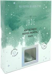 Le jade : antistress, repos mental, paix : la pierre de la paix intérieure