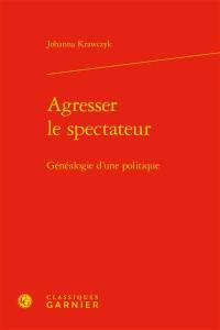 Agresser le spectateur : généalogie d'une politique