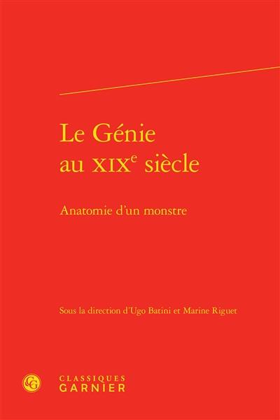 Le génie au XIXe siècle : anatomie d'un monstre