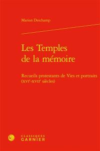 Les temples de la mémoire : recueils protestants de vies et portraits (XVIe-XVIIe siècles)