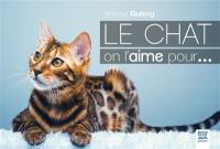 Le chat, on l'aime pour...