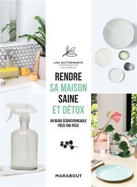 Rendre sa maison saine et détox : un guide écologique et durable, pièce par pièce