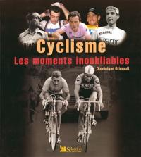 Cyclisme : les moments inoubliables