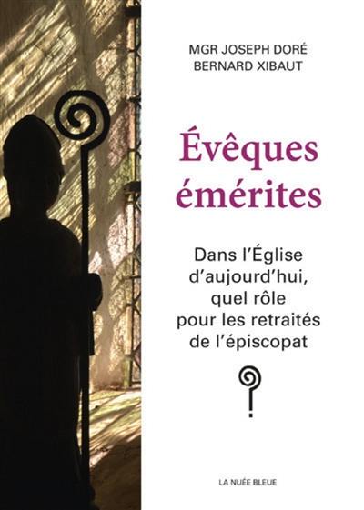 Evêques émérites : dans l'Eglise d'aujourd'hui, quel rôle pour les retraités de l'épiscopat ?