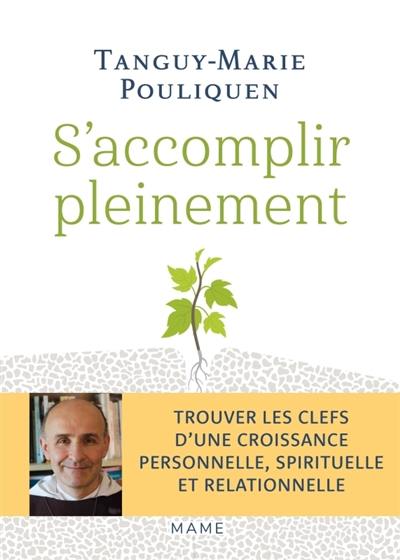 S'accomplir pleinement : trouver les clefs d'une croissance personnelle, spirituelle et relationnelle