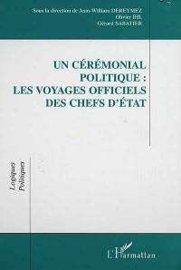 Un cérémonial politique : les voyages officiels des chefs d'Etat