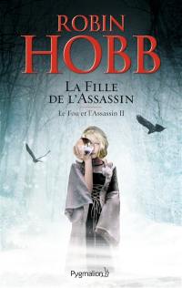 Le fou et l'assassin. Vol. 2. La fille de l'assassin