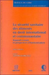 La sécurité sanitaire des aliments en droit international et communautaire : rapports croisés et perspectives d'harmonisation