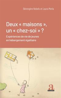 Deux maisons, un chez-soi ? : expériences de vie de jeunes en hébergement égalitaire