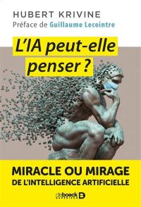 L'IA peut-elle penser ? : miracle ou mirage de l'intelligence artificielle