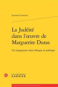 La judéité dans l'oeuvre de Marguerite Duras : un imaginaire entre éthique et poétique