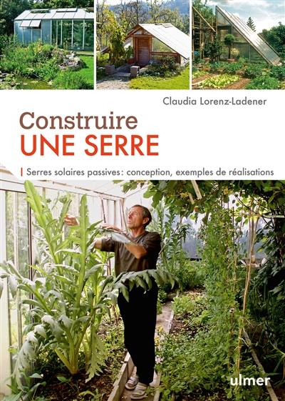 Construire une serre : serres solaires passives : conception, exemples de réalisations