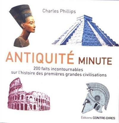 Antiquité minute : 200 faits incontournables sur l'histoire des premières grandes civilisations