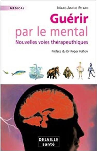 Guérir par le mental : nouvelles voies thérapeutiques