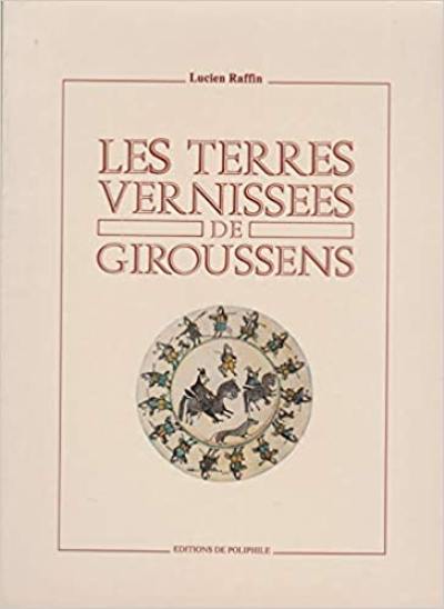 Les terres vernissées de Giroussens : XVIIe siècle-XVIIIe siècle