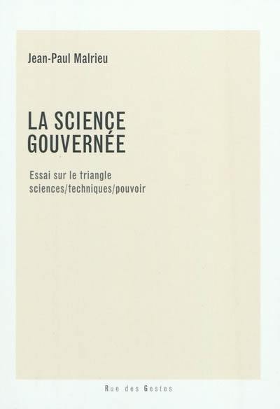 La science gouvernée : essai sur le triangle sciences-techniques-pouvoir