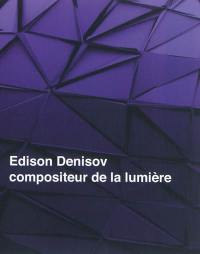 Edison Denisov : compositeur de la lumière