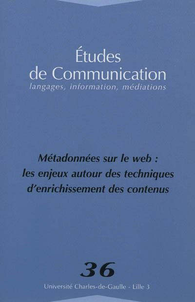 Etudes de communication, n° 36. Métadonnées sur le web : les enjeux autour des techniques d'enrichissement des contenus