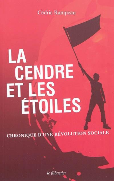 La cendre et les étoiles : chronique d'une révolution sociale