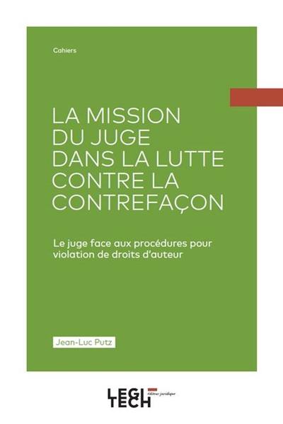 La mission du juge dans la lutte contre la contrefaçon : le juge face aux procédures pour violation de droits d'auteur