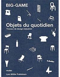 Big-game : objets du quotidien : travaux de design industriel