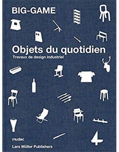 Big-game : objets du quotidien : travaux de design industriel