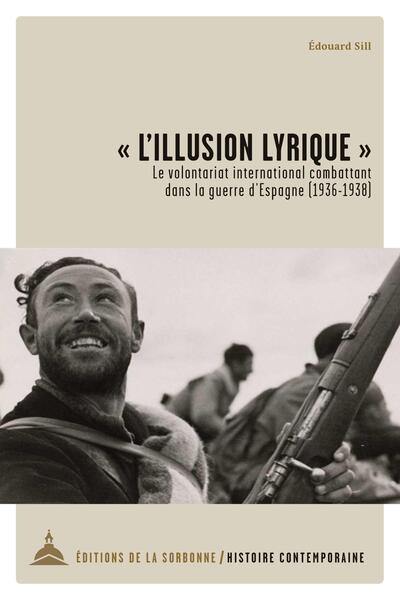 L'illusion lyrique : le volontariat international combattant dans la guerre d'Espagne (1936-1938)