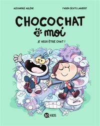 Chocochat & moi. Vol. 2. Je veux être chat !