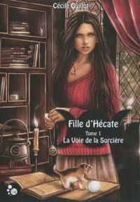 Fille d'Hécate. Vol. 1. La voie de la sorcière