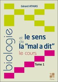 Biologie et le sens de la mal a dit : le cours. Vol. 1