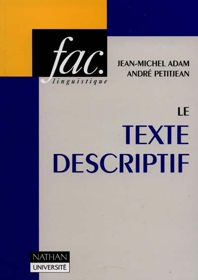 Le texte descriptif : poétique, historique et linguistique textuelle : avec des travaux d'application et leurs corrigés